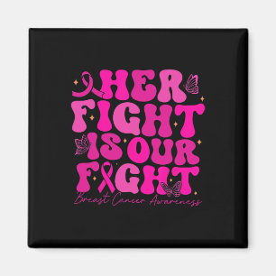 Breast Cancer Her Fight Is Our Fight Breast Cancer Magnet