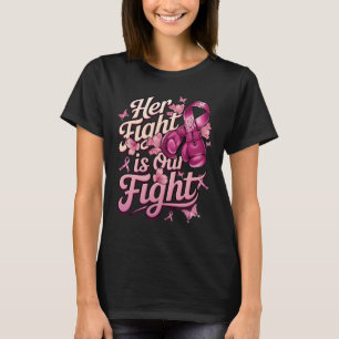 Breast Cancer Her Fight Is Our Fight Breast Cancer T-Shirt