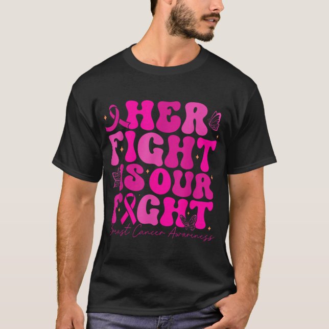 Breast Cancer Her Fight Is Our Fight Breast Cancer T-Shirt (Front)