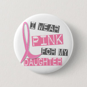 Breast Cancer I Wear Pink For My Daughter 37 6 Cm Round Badge