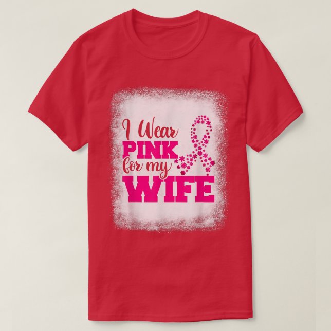 Breast Cancer , I Wear Pink For My Wife Pink Ribbo T-Shirt (Design Front)