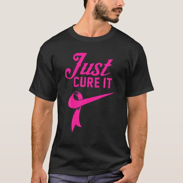 Breast Cancer Just Cure It T Shirt (Front)