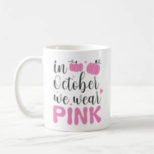 Breast Cancer Month In October We Wear Pink   Coffee Mug