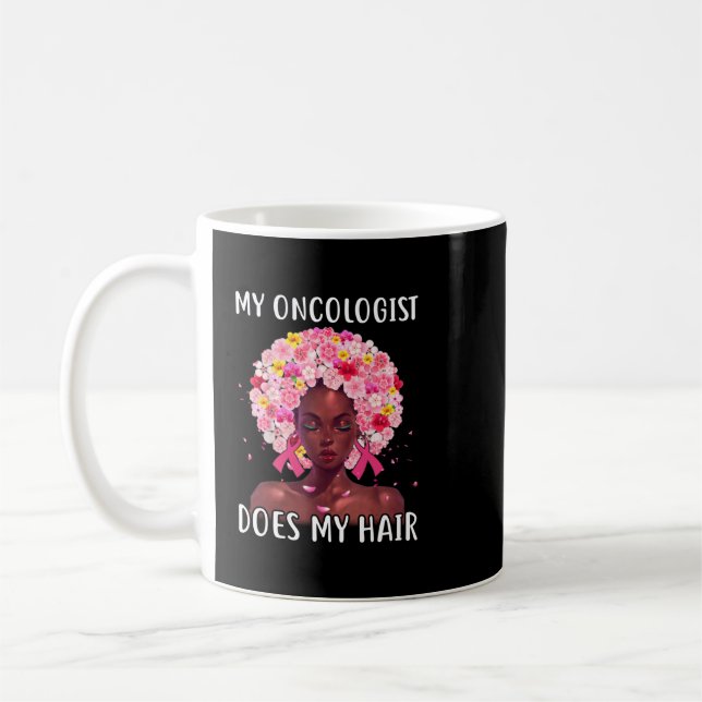 Breast Cancer My Oncologist Does My Hair Cancer Su Coffee Mug (Left)