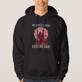 Breast Cancer My Oncologist Does My Hair Cancer Su Hoodie