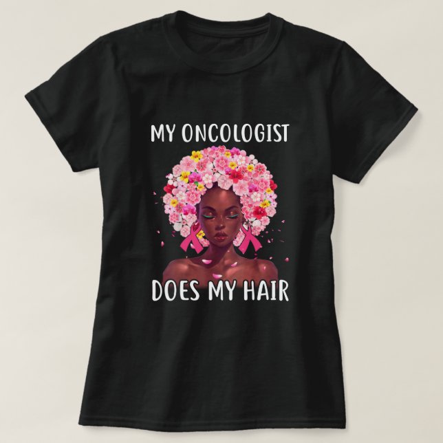 Breast Cancer My Oncologist Does My Hair Cancer Su T-Shirt (Design Front)