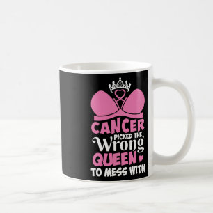 Breast Cancer Picked The Wrong Queen To Mess Stron Coffee Mug