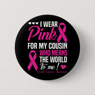 Breast Cancer Pink For Cousin Who Means World To 6 Cm Round Badge
