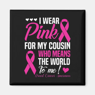 Breast Cancer  Pink For Cousin Who Means World To  Magnet