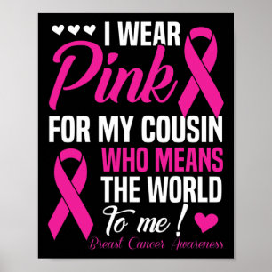 Breast Cancer Pink For Cousin Who Means World To Poster