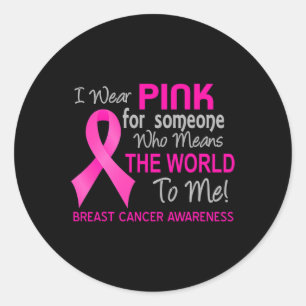 Breast Cancer Pink For Someone Who Means World To Classic Round Sticker