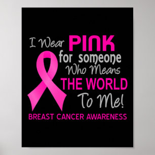 Breast Cancer  Pink For Someone Who Means World To Poster