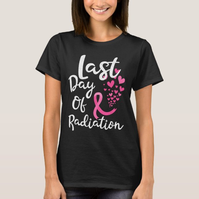 Breast Cancer Radiation Therapy Last Day Of Radiat T-Shirt (Front)