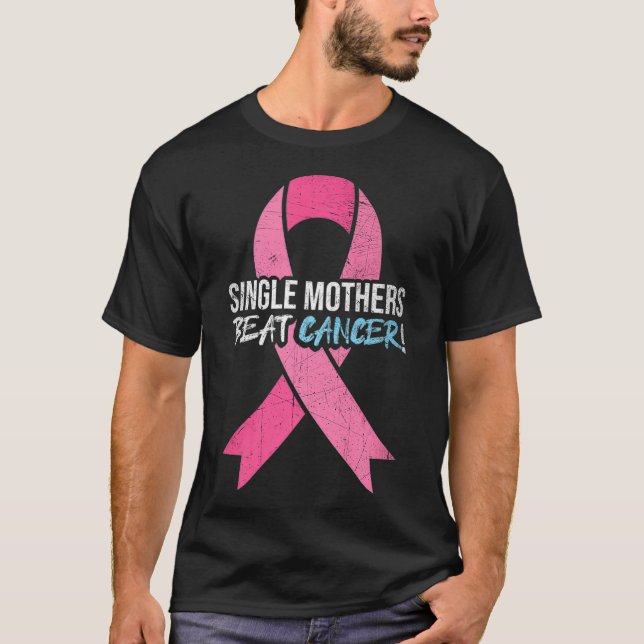 Breast Cancer  Single Mother Beat Cancer Mum Suppo T-Shirt (Front)