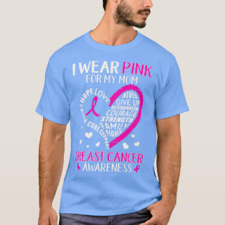 Breast Cancer Support I Wear Pink For My Mum Heart T-Shirt
