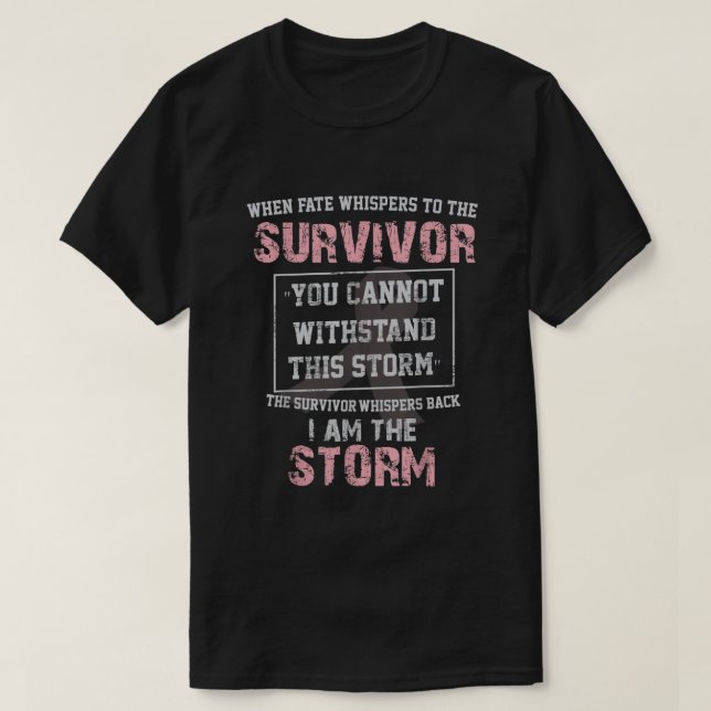Breast Cancer Survivor I Am The Storm Shirt256 T-Shirt (Design Front)