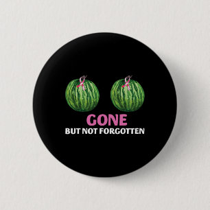 Breast Cancer Survivor Mastectomy Gone But Not For 6 Cm Round Badge