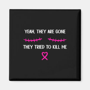 Breast Cancer Survivor Mastectomy They're Gone  Magnet