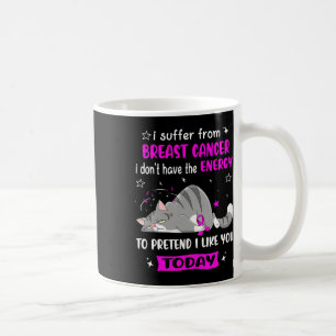 Breast Cancer Warrior I Suffer From Breast Cancer Coffee Mug