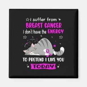 Breast Cancer Warrior I Suffer From Breast Cancer  Magnet