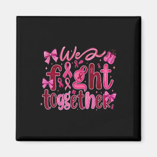 Breast Cancer We Fight Together Magnet
