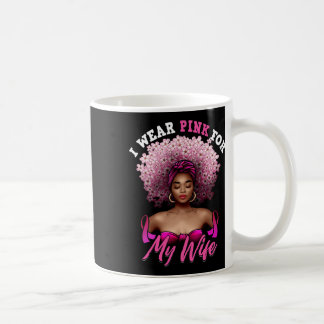 Breast Cancer Wife I Wear Pink For October Black Q Coffee Mug