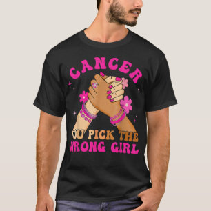 Breast Cancer You Pick The Wrong Girl Awareness Re T-Shirt