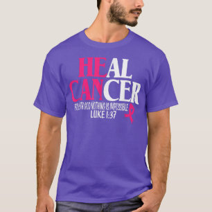 Breast He Can Heal Cancer For God Nothing Is Impos T-Shirt