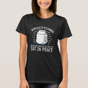 Breastfeeding Because One of Us Has to Eat in Peac T-Shirt