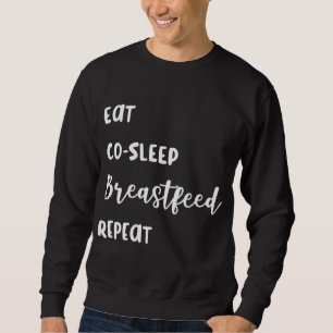 Breastfeeding Eat Co - Sleep Breastfeed Repeat Fun Sweatshirt