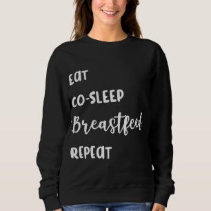 Breastfeeding Eat, Co - Sleep, Breastfeed, Repeat  Sweatshirt