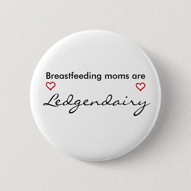 Breastfeeding moms are Legendairy 6 Cm Round Badge (Front)
