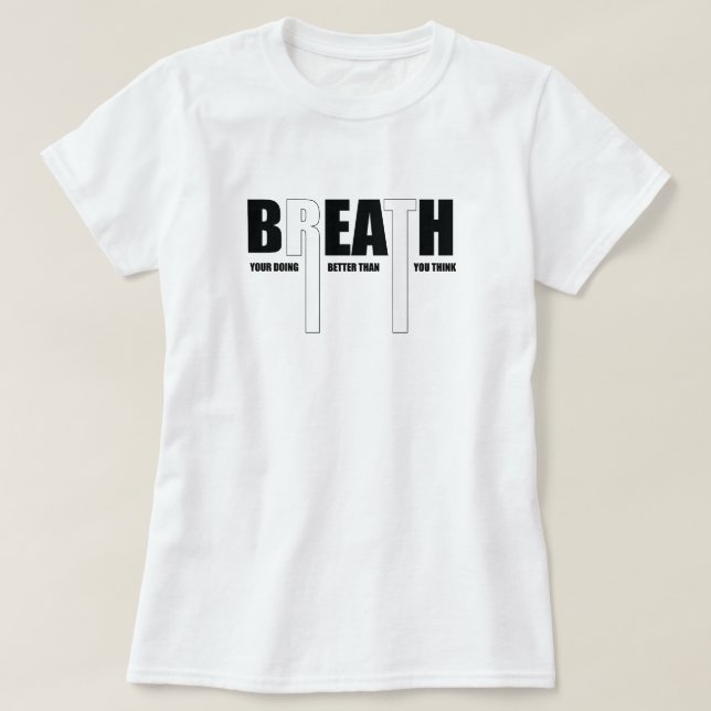 Breath Your Doing Better Than motivational T-Shirt (Design Front)