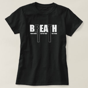 Breath Your Doing Better Than motivational T-Shirt