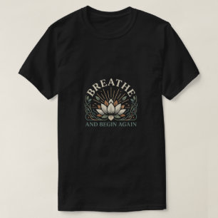 Breathe and Begin Again Wellness Self Care Graphic T-Shirt