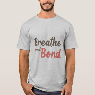 Breathe and Bond T-Shirt