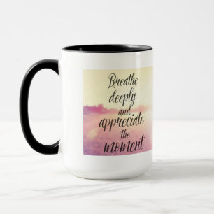 Breathe Deeply And Appreciate The Moment Mug