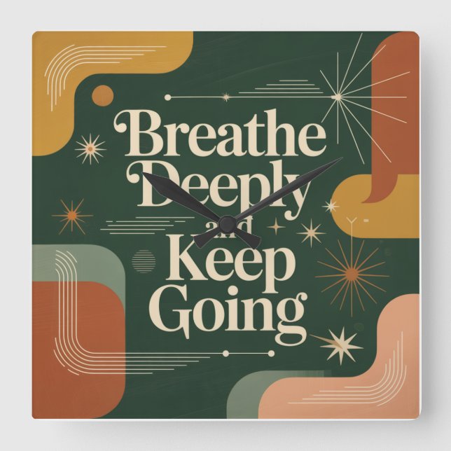 Breathe Deeply And Keep Going Square Wall Clock (Front)