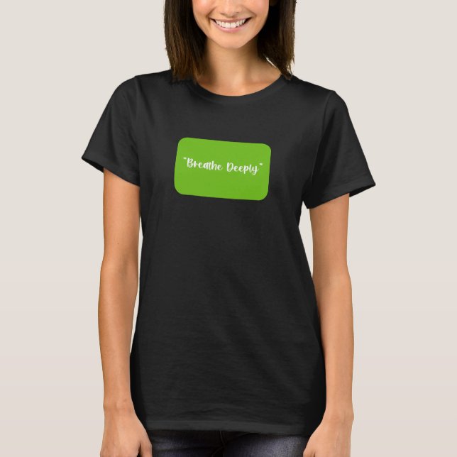 Breathe Deeply T-Shirt (Front)