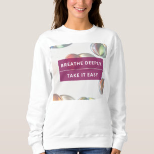 Breathe Deeply Take It Easy Sweatshirt