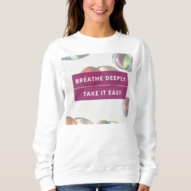 Breathe Deeply Take It Easy Sweatshirt (Front)