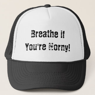 Breathe if You're Horny! Trucker Hat