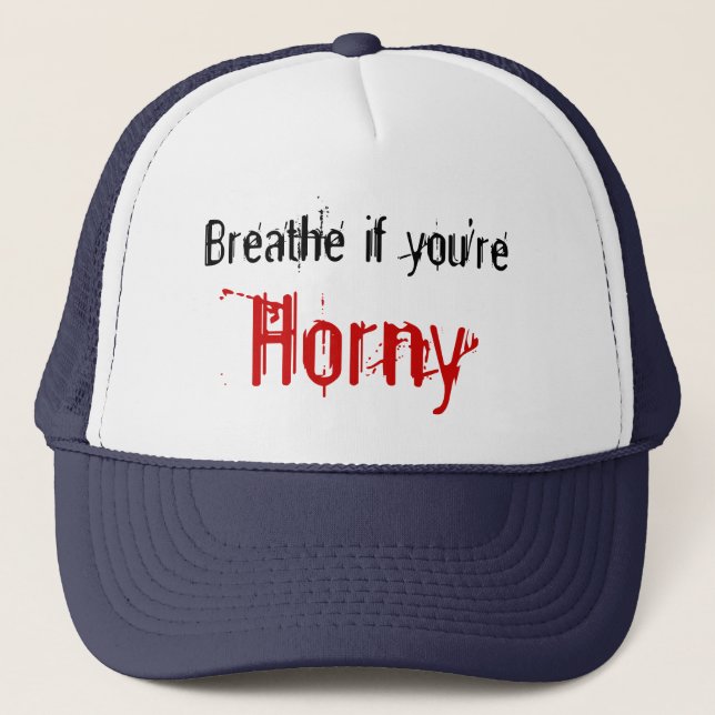Breathe if you're, Horny Trucker Hat (Front)