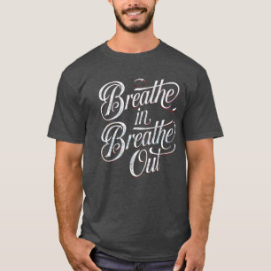 Breathe In, Breathe Out – Find Your Inner Peace T-Shirt