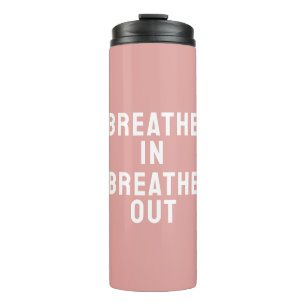 Breathe In Breathe Out Motivational Quote Thermal Tumbler