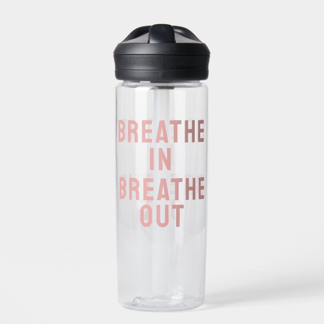 Breathe In Breathe Out Motivational Quote Water Bottle (Front)