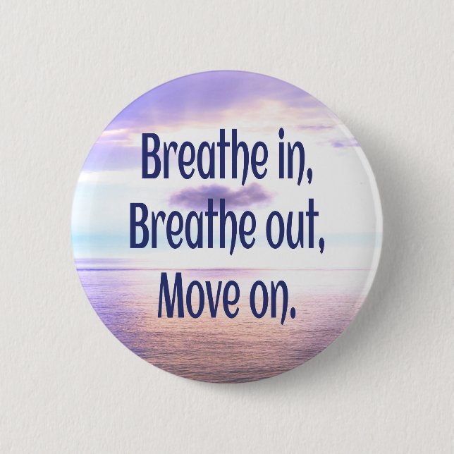 Breathe in, Breathe out, Move on, Motivational 6 Cm Round Badge (Front)
