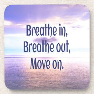 Breathe in, Breathe out, Move on, Motivational Coaster