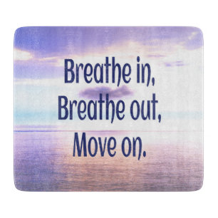 Breathe in, Breathe out, Move on, Motivational Cutting Board