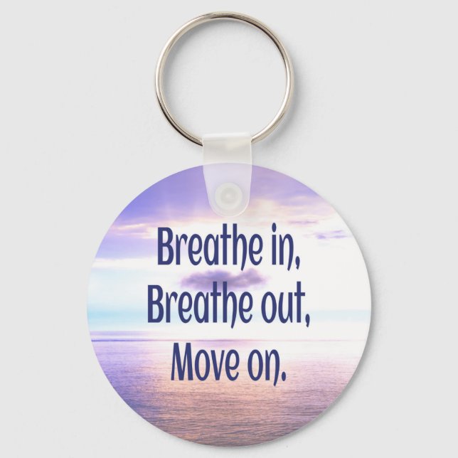 Breathe in, Breathe out, Move on, Motivational Key Ring (Front)